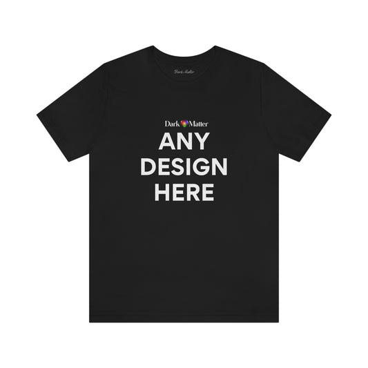 ANY DESIGN (T-SHIRT)